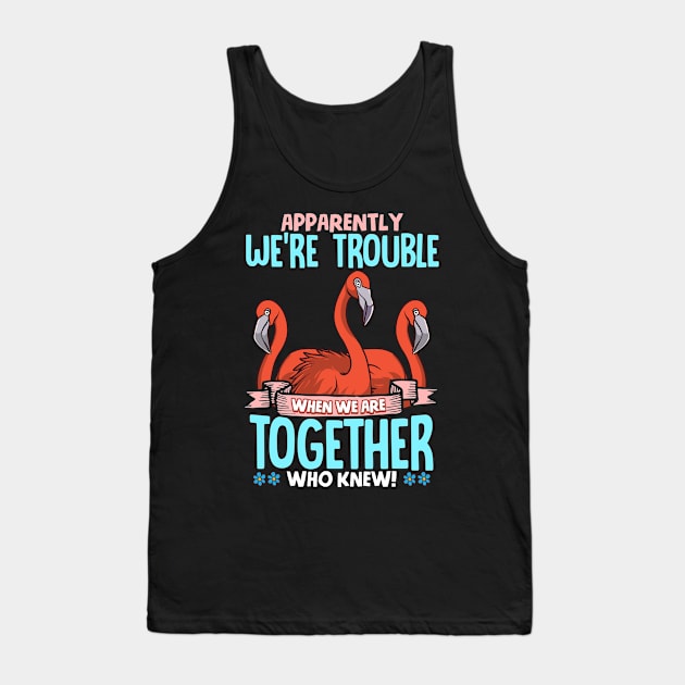 Apparently We're Trouble When We Are Together Tank Top by theperfectpresents